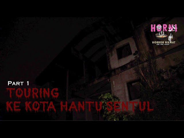 TOURING KE KOTA HANTU DI SENTUL??!! - HORNI