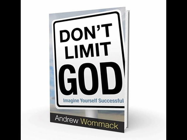 Don't Limit God By Andrew Wommack Lesson 1 : Wrong Beliefs