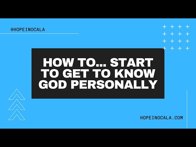 How To... Start To Get To Know God Personally