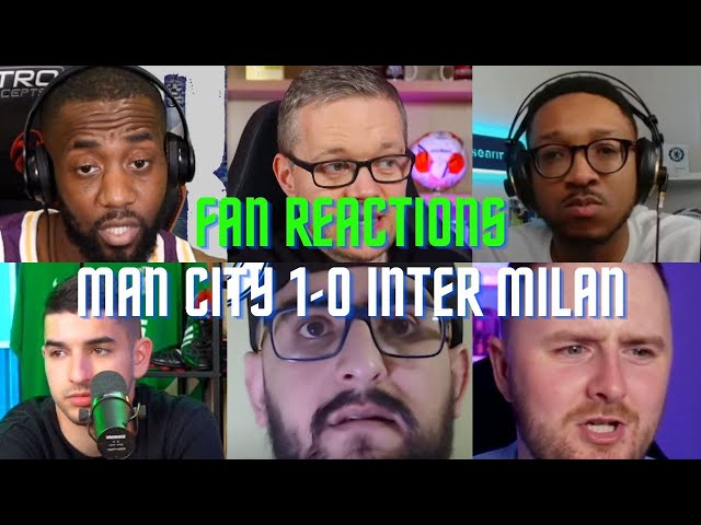 Fan Reactions Man City 1-0 Inter Milan | Fan Reactions