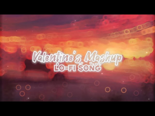 Valentine's Mashup | Lo-Fi Song |