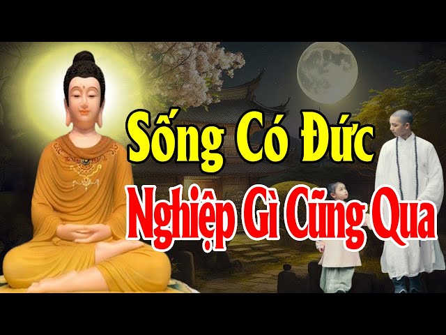 SỐNG CÓ ĐỨC thì nghiệp gì cũng qua - Thiện Duyên Phật Pháp