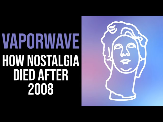 V A P O R W A V E: How Nostalgia Died After 2008