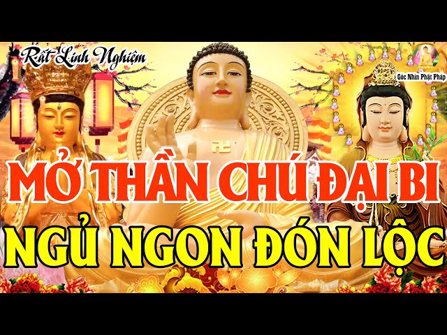 Nghe Kinh Chú Đại Bi 5 Biến Phật Độ Phù Hộ Mạnh Khỏe Mọi Việc Suôn Sẻ Tiền Bạc Đủ Đầy