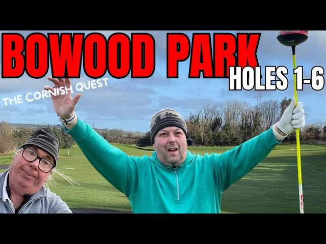 BOWOOD PARK GOLF CLUB HOLES 01-06 The Cornish Quest