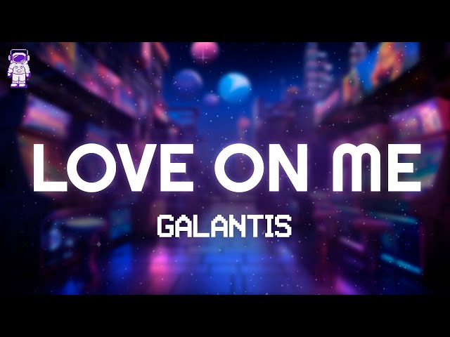 Galantis, Hook N Sling - Love On Me // Lyrics