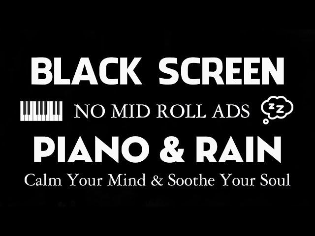 Relaxing Piano Music with Rain Sounds for Sleep – Calm Your Mind & Soothe Your Soul – Black Screen