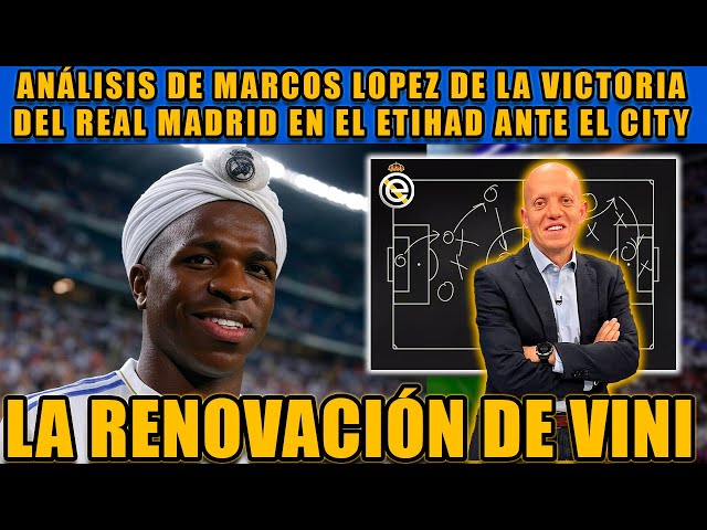 LA RENOVACIÓN DE VINI JR. ANÁLISIS DE MARCOS LÓPEZ SOBRE LA REMONTADA DEL REAL MADRID AL CITY.