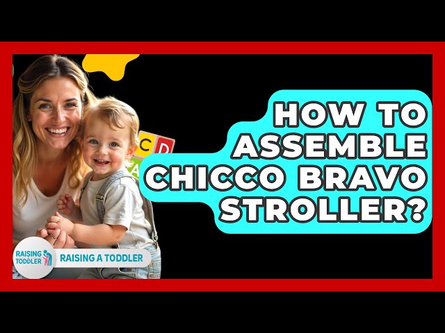 How To Assemble Chicco Bravo Stroller? - Raising A Toddler