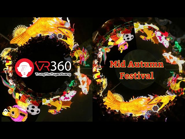 VIDEO VR 360° 4K - Trung Thu Tuyên Quang 2024 đêm 5/9 Mid-autumn festival in Vietnam