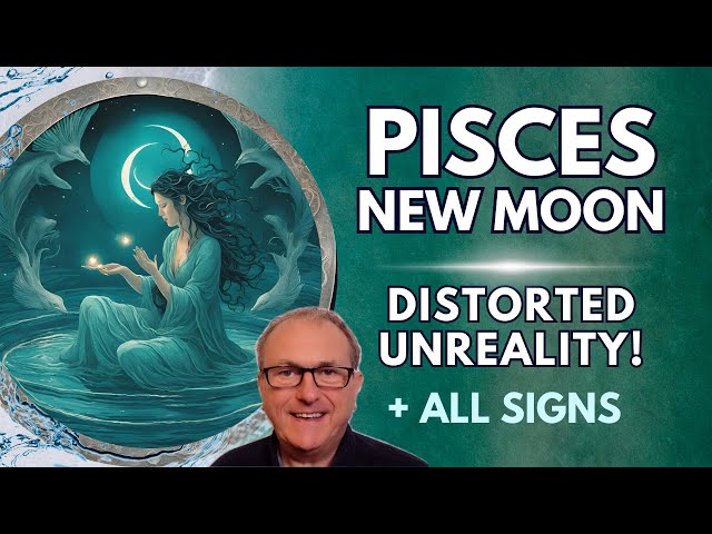 Pisces New Moon - Distorted Unreality + ALL 12 Signs...