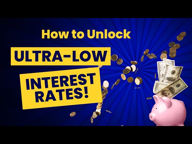 How to Unlock Ultra-low Interest Rates on Your Mortgage!