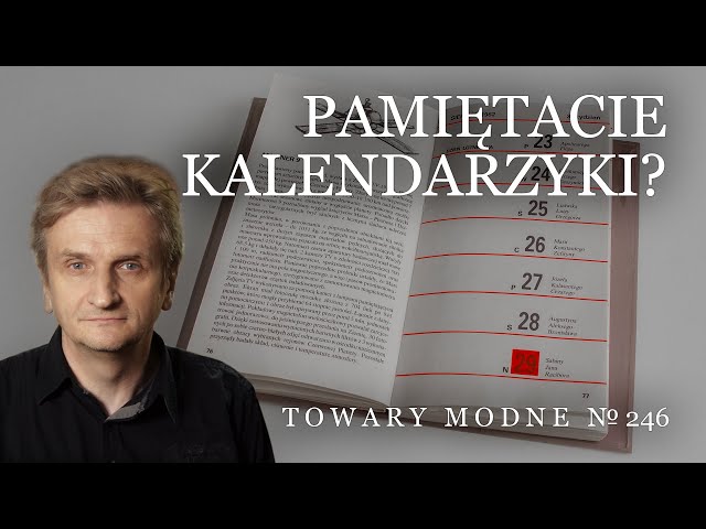 Pamiętacie kalendarzyki? [TOWARY MODNE 246]