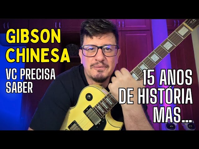 GIBSON CHINA - 15 anos. E ai???