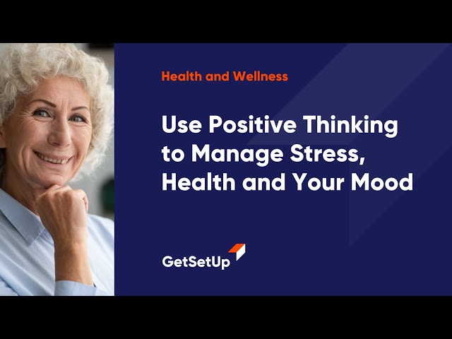 Use Positive Thinking to Manage Stress, Health and Your Mood, Classes designed for older adults