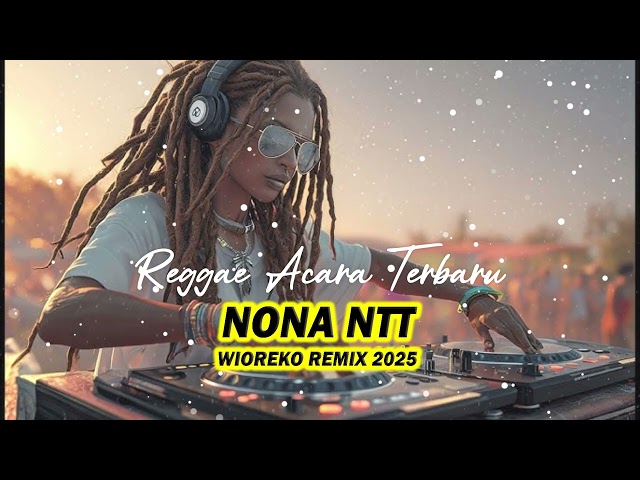 🇯🇲🌴LAGU REGGAE PESTA TIMUR TERBARU 2025 TERBAIK || NONA NTT || Wioreko Remix 🇯🇲🇯🇲💃💃💃