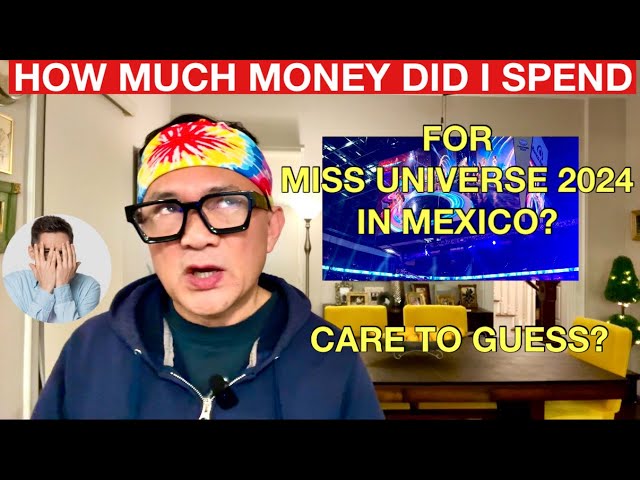 How Much Money Did I Spend For Miss Universe 2024 in Mexico?