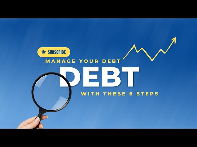 Manage Your Debt With These 6 Steps