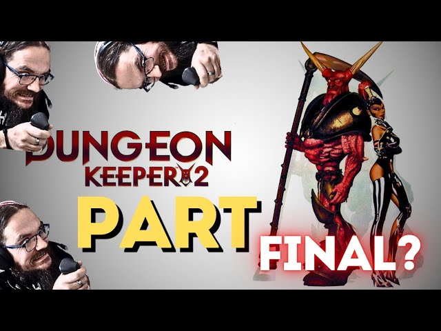 DiscussThing Plays: Dungeon Keeper 2 (FINAL?L