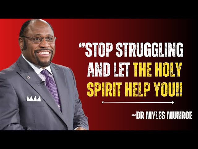 Stop Struggling and Let the Holy Spirit Help You | MYLES MUNROE | Motivation Speech