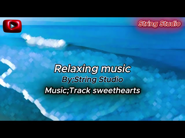 Relaxing Music Relaxing Songs Sweethearts By String Studio