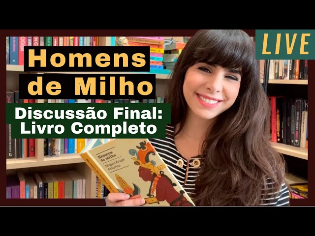 Homens de Milho: Discussão Final do Livro Completo!