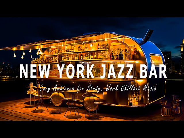 New York Jazz Bar🍹 Relaxing Jazz Instrumental Music & Warm Jazz Music to Relax, Study, Work