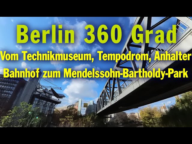 Berlin 360 Grad: Deutsches Technikmuseum, Tempodrom, Anhalter Bahnhof zum Mendelssohn-Bartholdy-Park