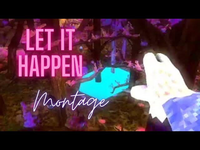 let it happen| montage