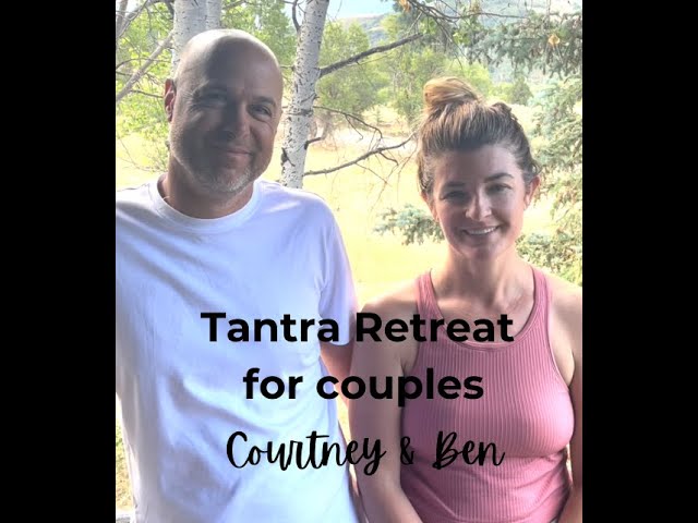 Tantra Retreat for Couples: Courtney & Ben's Testimonial