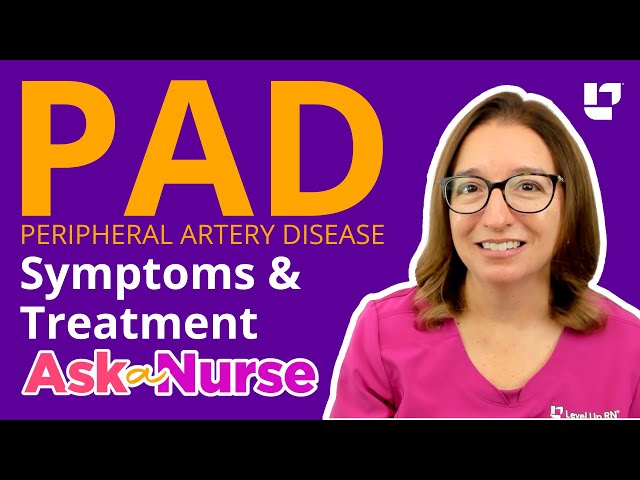 Peripheral Artery Disease (PAD): Symptoms & Treatments - Ask A Nurse |  @LevelUpRN