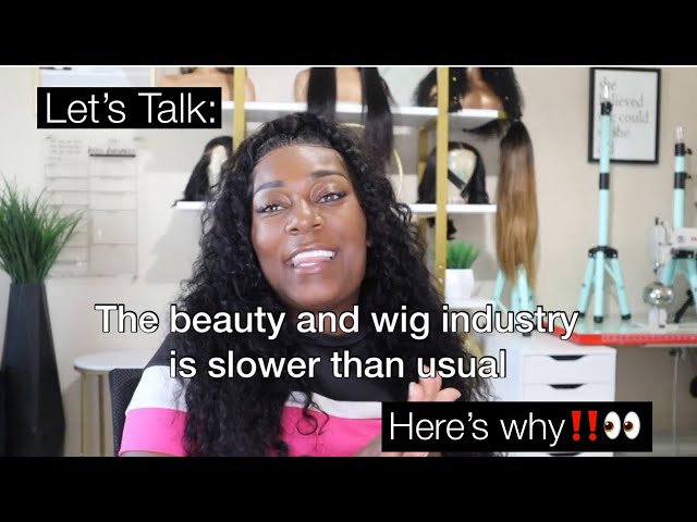 Reasons why the wig industry is slower now!