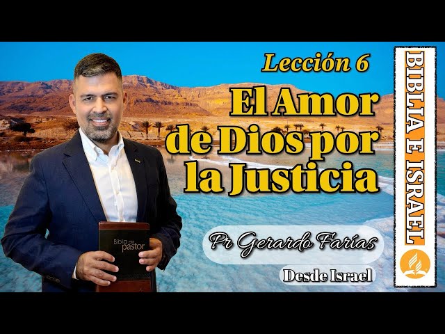 El Amor de Dios por la Justicia - Pr Gerardo Farías - Lección 6 Escuela Sabática 2025 1er Trimestre