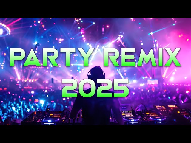 PARTY REMIX 2025 🔥 Mashups & Remixes Of Popular Songs 🔥 DJ Remix Club Music Dance Mix 2025