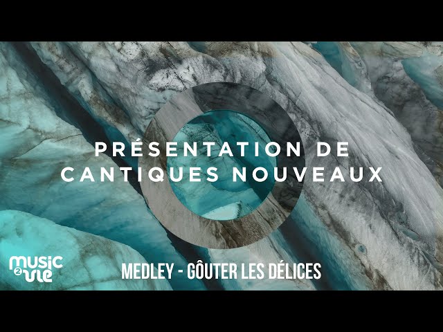 Medley - Gôuter les délices - Présentation de cantiques nouveaux