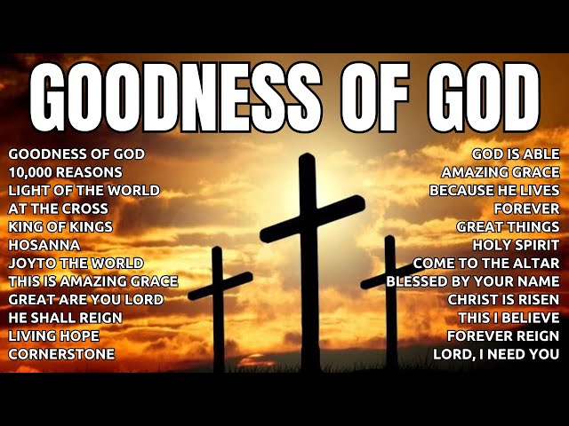 Goodness Of God ~ Morning Worship Songs ~ Best 100 Praise And Worship Songs ~ Peaceful Morning #21