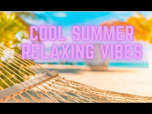 Cool Summer Relaxing Vibes 🎶☀️ | Instrumental Music for Relaxation