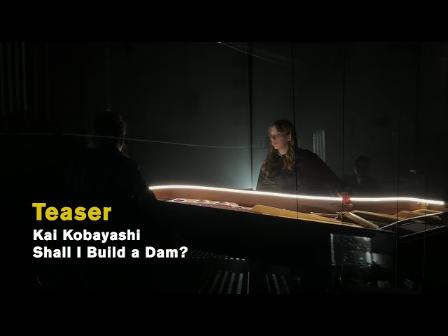 Kai Kobayashi: SHALL I BUILD A DAM? (Teaser)