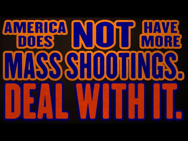 America does NOT have more mass shootings. DEAL with it.