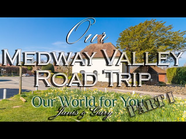 Our Medway Valley Road Trip through the Kent countryside & beyond - (1/2)