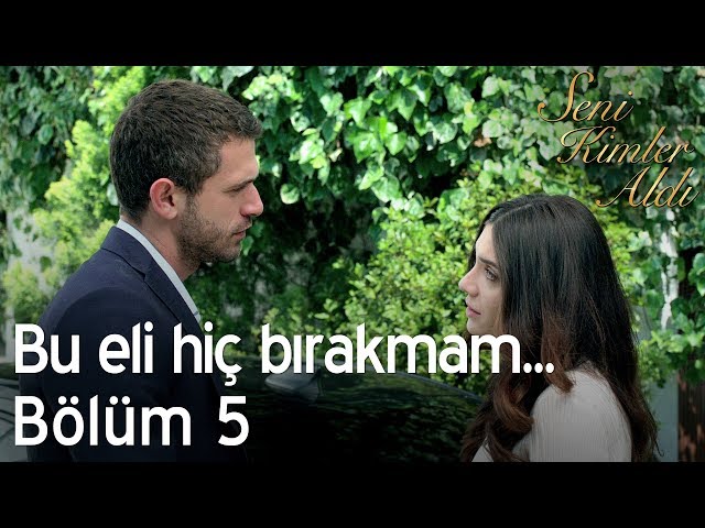 Bu eli hiç bırakmam... - Seni Kimler Aldı 5. Bölüm