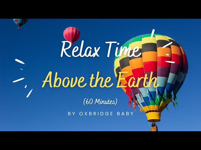 Relaxing Music for Babies, Toddlers & Kids set to Beautiful Visuals: Above the Earth