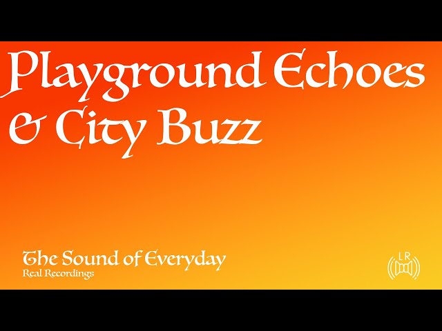 Playground Echoes & City Buzz (Audio only) - Ambient City Sounds