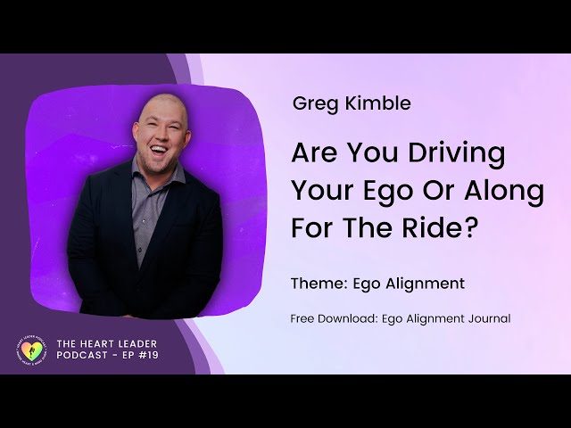 Episode #19: Are You Driving Your Ego Or Along For The Ride? Stories & Discussion With Greg Kimble