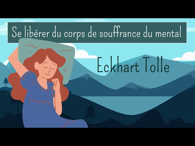 SE LIBERER DU CORPS DE SOUFFRANCE MENTAL - Eckhart Tolle - audio sous titré