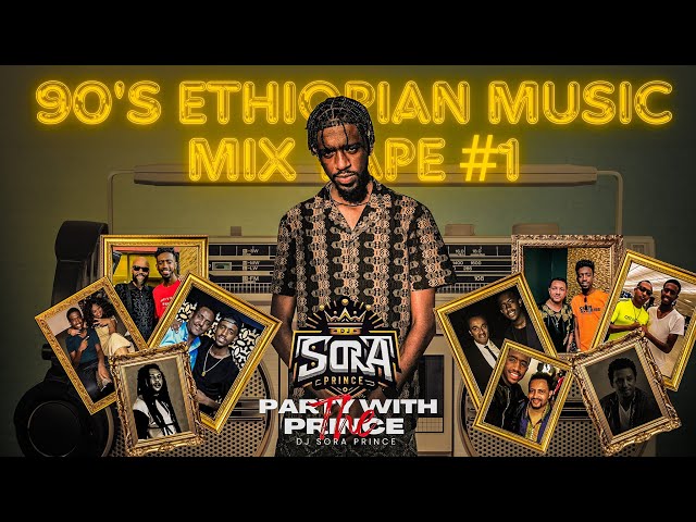 DJ SORA PRINCE 90'S ETHIOPIAN MUSIC MIX TAPE #1 የ90ዎቹ አማርኛ ምርጥ የሙዚቃ ስብሰብ