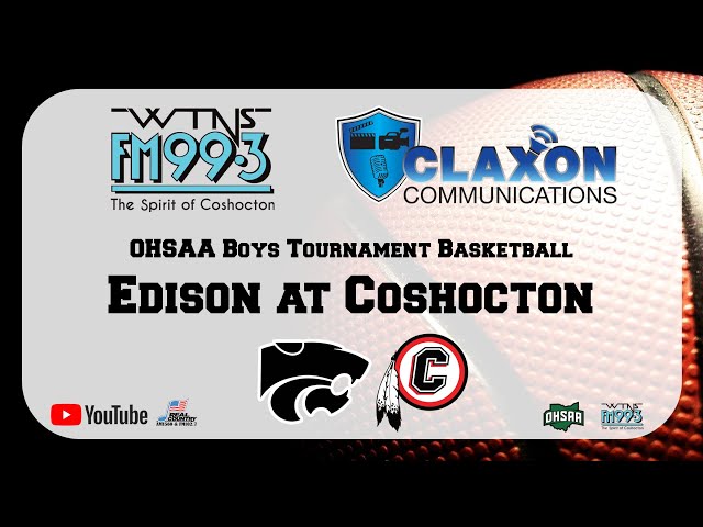 Edison at Coshocton - OHSAA Boys Tournament Basketball from FM 99.3 WTNS