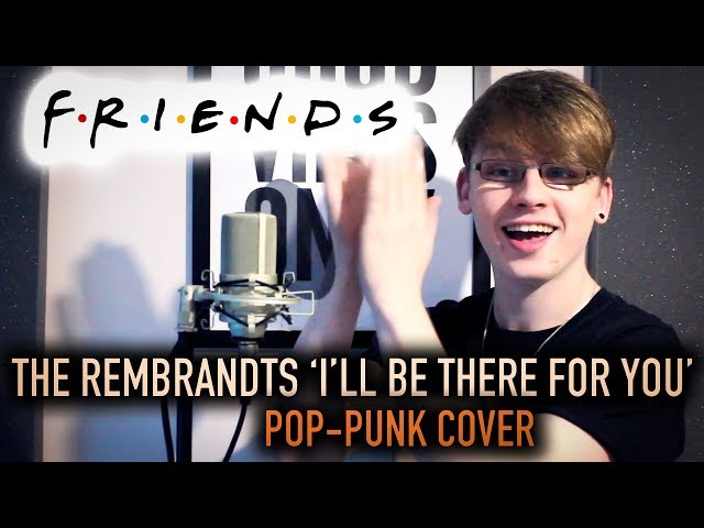 The Rembrandts 'I'll Be There For You' (Friends Theme Song) [Pop-Punk Cover]