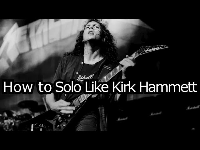 How to solo like Kirk Hammett of Metallica