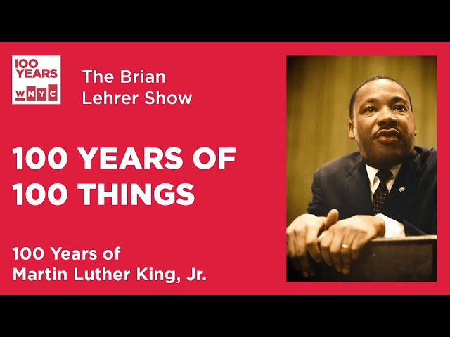 100 Years of 100 Things: Martin Luther King, Jr. | The Brian Lehrer Show